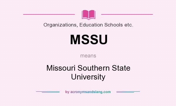 What does MSSU mean? It stands for Missouri Southern State University