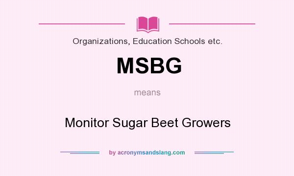 What does MSBG mean? It stands for Monitor Sugar Beet Growers