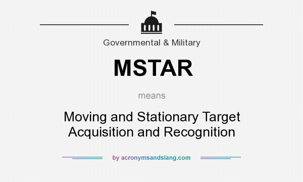 What does MSTAR mean? It stands for Moving and Stationary Target Acquisition and Recognition