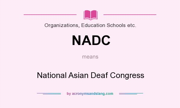 What does NADC mean? It stands for National Asian Deaf Congress