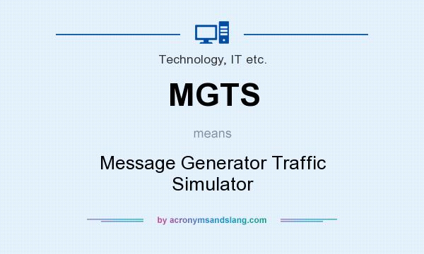 What does MGTS mean? It stands for Message Generator Traffic Simulator