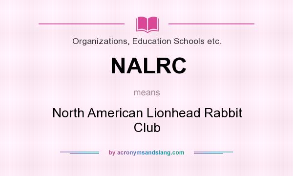 What does NALRC mean? It stands for North American Lionhead Rabbit Club