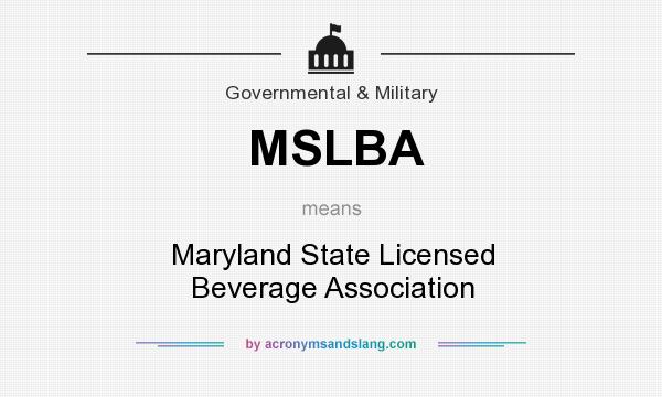 What does MSLBA mean? It stands for Maryland State Licensed Beverage Association