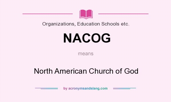 What does NACOG mean? It stands for North American Church of God