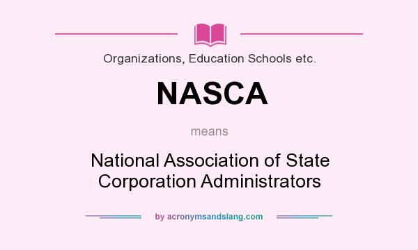What does NASCA mean? It stands for National Association of State Corporation Administrators