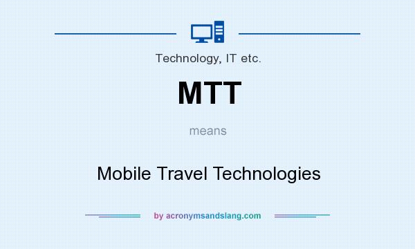 What does MTT mean? It stands for Mobile Travel Technologies