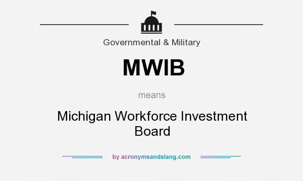 What does MWIB mean? It stands for Michigan Workforce Investment Board