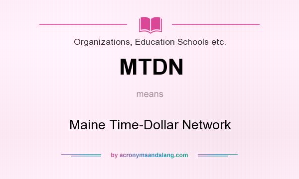 What does MTDN mean? It stands for Maine Time-Dollar Network