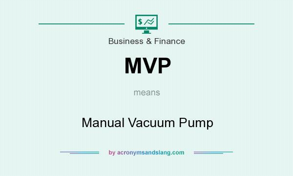 What does MVP mean? It stands for Manual Vacuum Pump