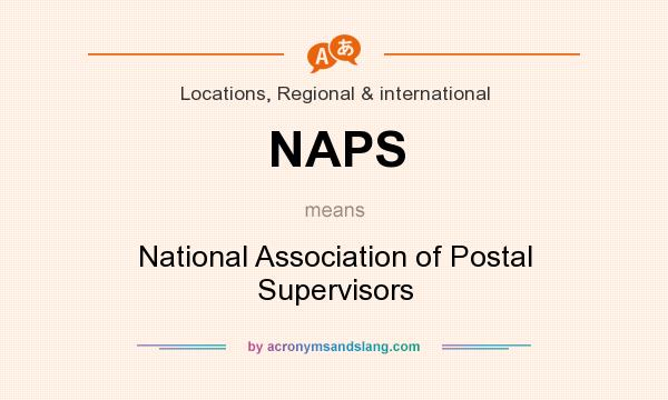 What does NAPS mean? It stands for National Association of Postal Supervisors