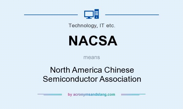 What does NACSA mean? It stands for North America Chinese Semiconductor Association