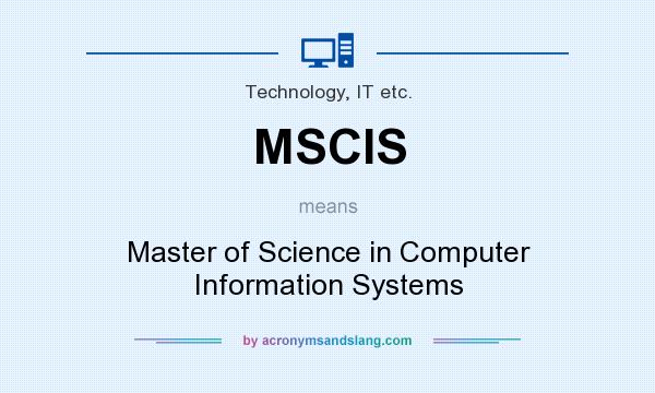 What does MSCIS mean? It stands for Master of Science in Computer Information Systems