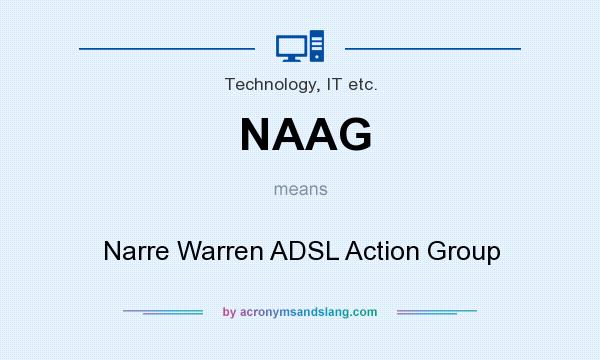 What does NAAG mean? It stands for Narre Warren ADSL Action Group