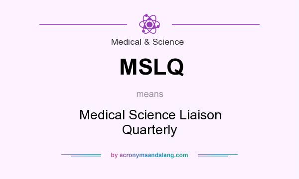 What does MSLQ mean? It stands for Medical Science Liaison Quarterly