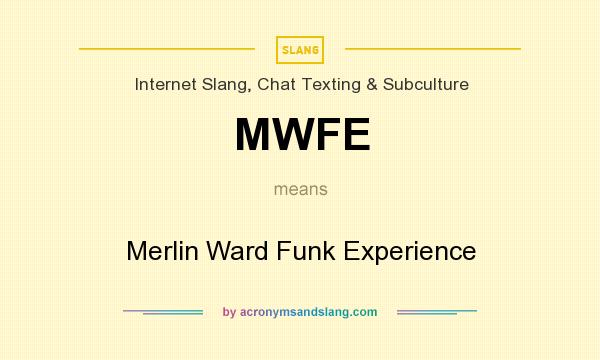 What does MWFE mean? It stands for Merlin Ward Funk Experience