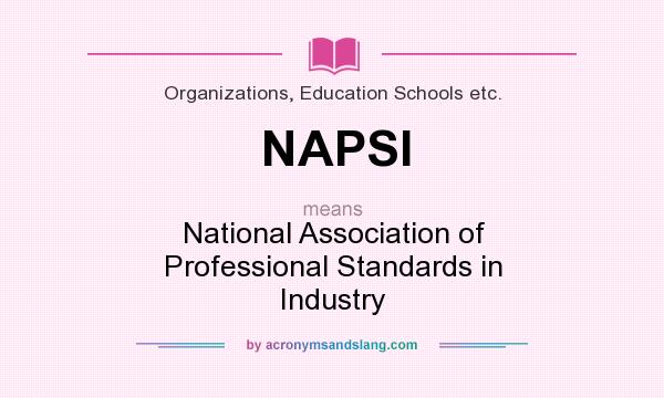 What does NAPSI mean? It stands for National Association of Professional Standards in Industry