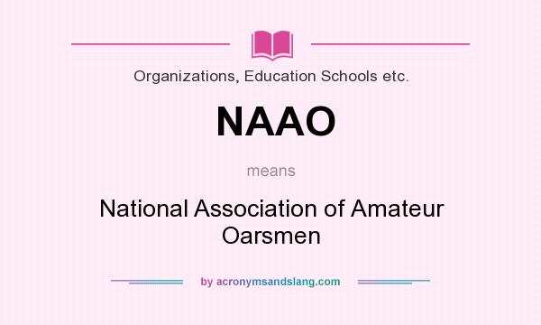 What does NAAO mean? It stands for National Association of Amateur Oarsmen