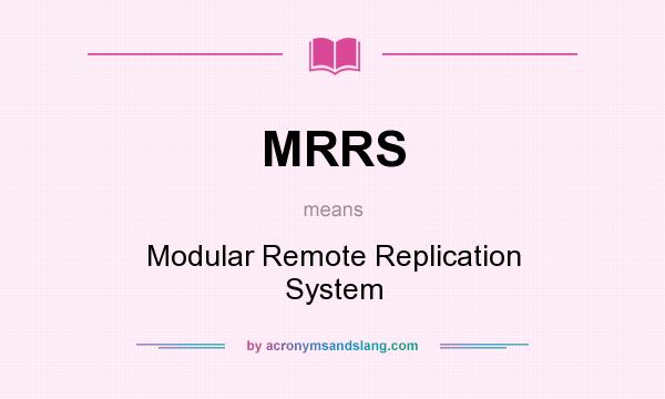 What does MRRS mean? It stands for Modular Remote Replication System