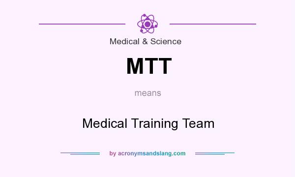 What does MTT mean? It stands for Medical Training Team