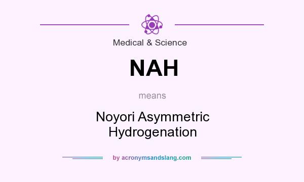 What does NAH mean? It stands for Noyori Asymmetric Hydrogenation