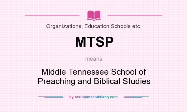 What does MTSP mean? It stands for Middle Tennessee School of Preaching and Biblical Studies