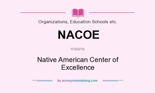 What does NACOE mean? It stands for Native American Center of Excellence