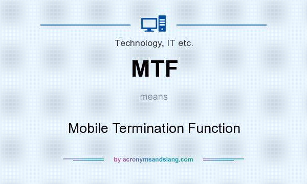 What does MTF mean? It stands for Mobile Termination Function
