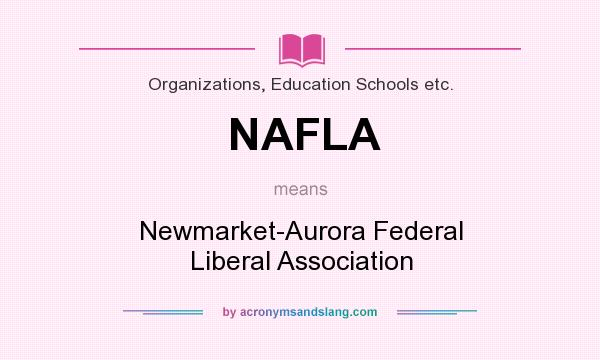 What does NAFLA mean? It stands for Newmarket-Aurora Federal Liberal Association