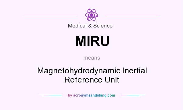 What does MIRU mean? It stands for Magnetohydrodynamic Inertial Reference Unit