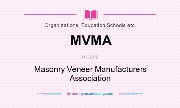 What does MVMA mean? It stands for Masonry Veneer Manufacturers Association