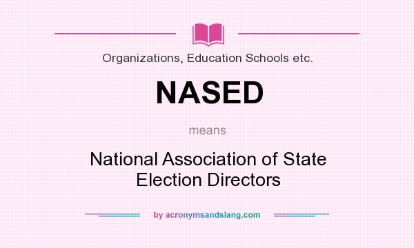 What does NASED mean? It stands for National Association of State Election Directors