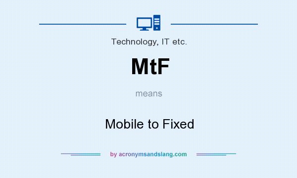 What does MtF mean? It stands for Mobile to Fixed