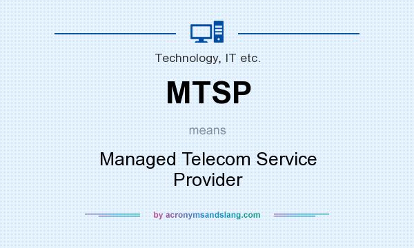 What does MTSP mean? It stands for Managed Telecom Service Provider