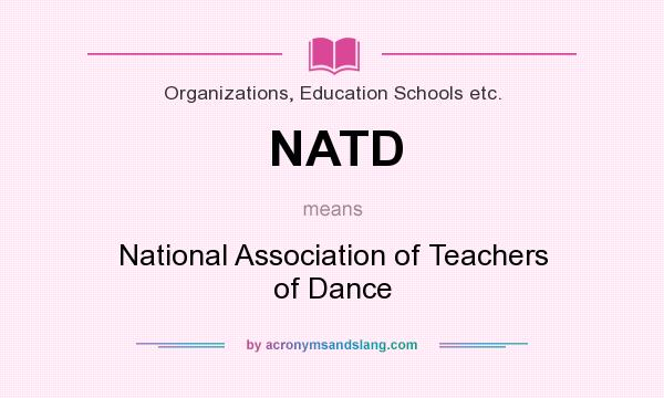 What does NATD mean? It stands for National Association of Teachers of Dance