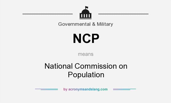 What does NCP mean? It stands for National Commission on Population