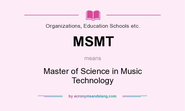 What does MSMT mean? It stands for Master of Science in Music Technology