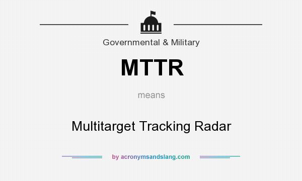 What does MTTR mean? It stands for Multitarget Tracking Radar