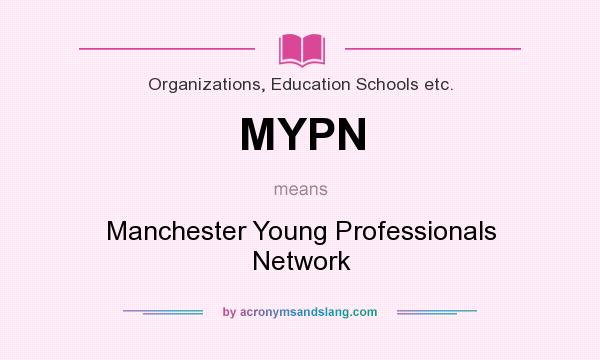 What does MYPN mean? It stands for Manchester Young Professionals Network