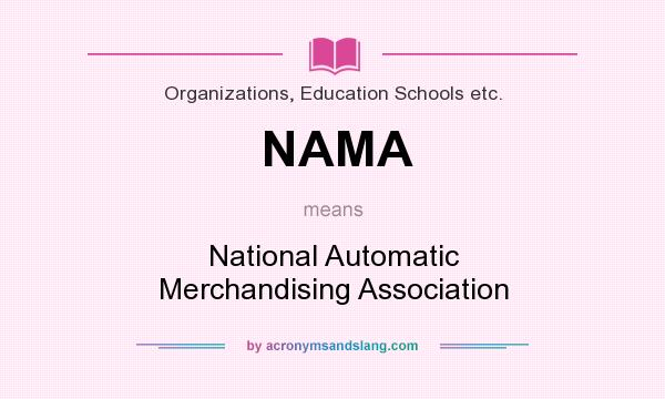 What does NAMA mean? It stands for National Automatic Merchandising Association