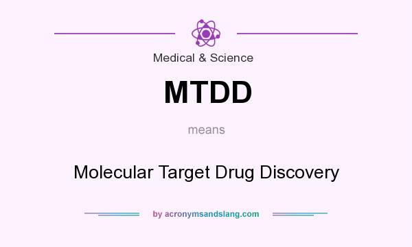 What does MTDD mean? It stands for Molecular Target Drug Discovery