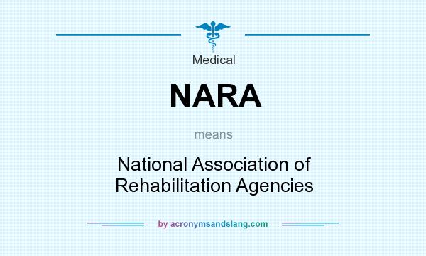 What does NARA mean? It stands for National Association of Rehabilitation Agencies