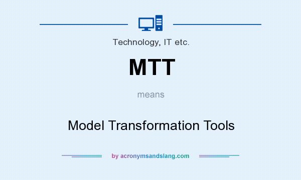 What does MTT mean? It stands for Model Transformation Tools