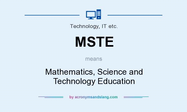 What does MSTE mean? It stands for Mathematics, Science and Technology Education