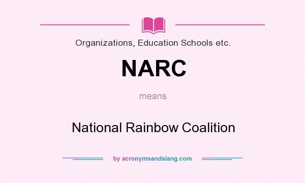 What does NARC mean? It stands for National Rainbow Coalition