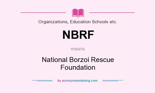 What does NBRF mean? It stands for National Borzoi Rescue Foundation