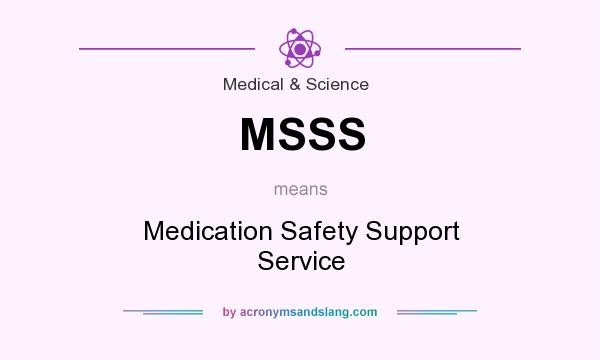 What does MSSS mean? It stands for Medication Safety Support Service