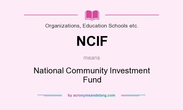 What does NCIF mean? It stands for National Community Investment Fund