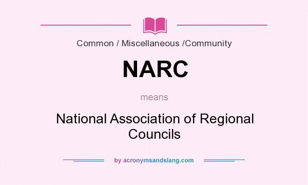 What does NARC mean? It stands for National Association of Regional Councils