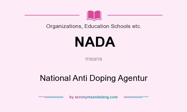 What does NADA mean? It stands for National Anti Doping Agentur