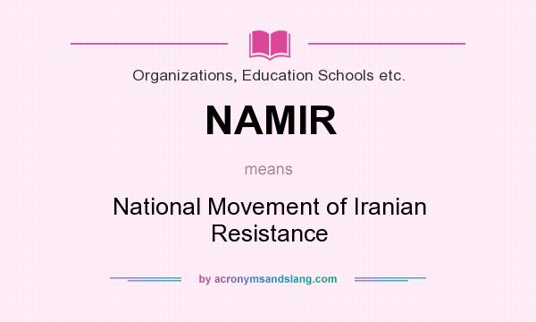 What does NAMIR mean? It stands for National Movement of Iranian Resistance